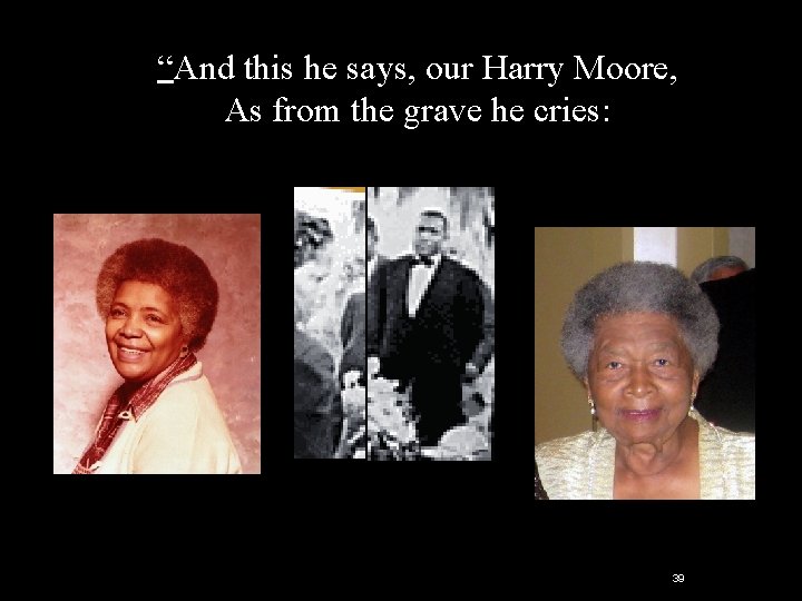 “And this he says, our Harry Moore, As from the grave he cries: 39 “And this he says, our Harry Moore, As from the grave he cries: 39