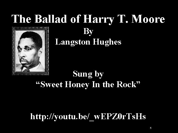 The Ballad of Harry T. Moore By Langston Hughes Sung by “Sweet Honey In The Ballad of Harry T. Moore By Langston Hughes Sung by “Sweet Honey In