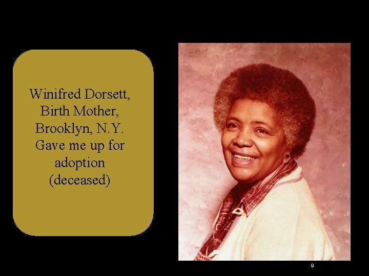 Winifred Dorsett, Birth Mother, Brooklyn, N. Y. Gave me up for adoption (deceased) 9 Winifred Dorsett, Birth Mother, Brooklyn, N. Y. Gave me up for adoption (deceased) 9