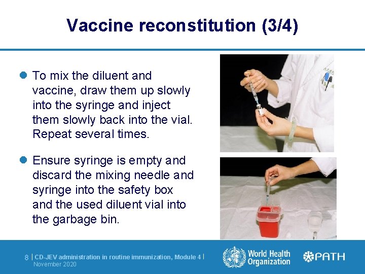 Vaccine reconstitution (3/4) To mix the diluent and vaccine, draw them up slowly into