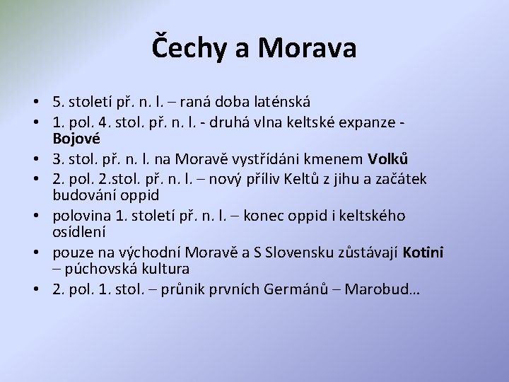 Čechy a Morava • 5. století př. n. l. – raná doba laténská •