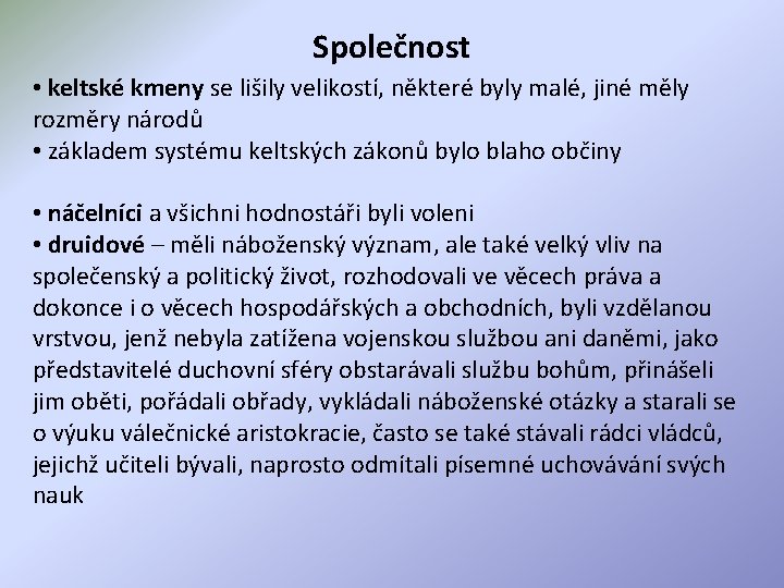 Společnost • keltské kmeny se lišily velikostí, některé byly malé, jiné měly rozměry národů Společnost • keltské kmeny se lišily velikostí, některé byly malé, jiné měly rozměry národů