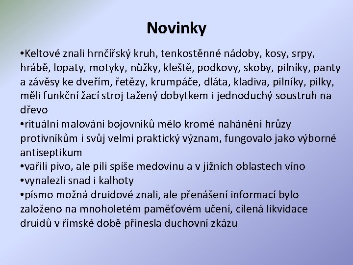 Novinky • Keltové znali hrnčířský kruh, tenkostěnné nádoby, kosy, srpy, hrábě, lopaty, motyky, nůžky,