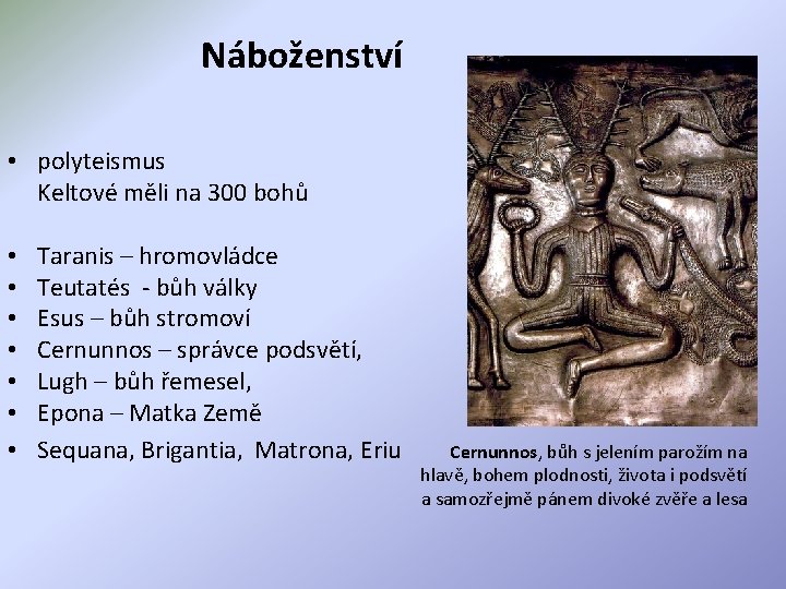 Náboženství • polyteismus Keltové měli na 300 bohů • • Taranis – hromovládce Teutatés