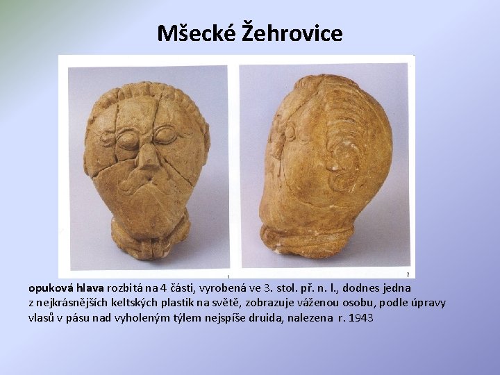 Mšecké Žehrovice opuková hlava rozbitá na 4 části, vyrobená ve 3. stol. př. n.