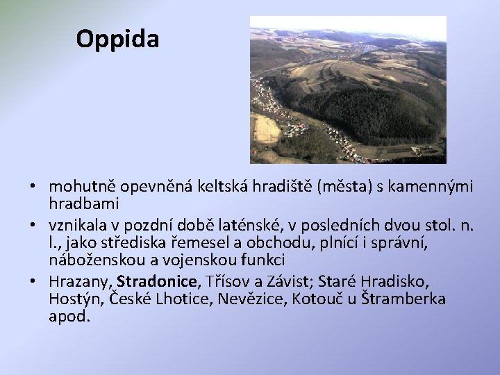 Oppida • mohutně opevněná keltská hradiště (města) s kamennými hradbami • vznikala v pozdní