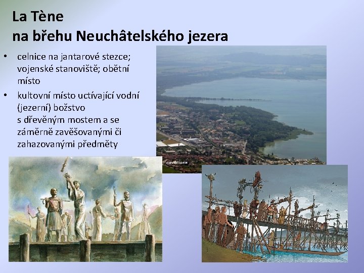 La Tène na břehu Neuchâtelského jezera • celnice na jantarové stezce; vojenské stanoviště; obětní