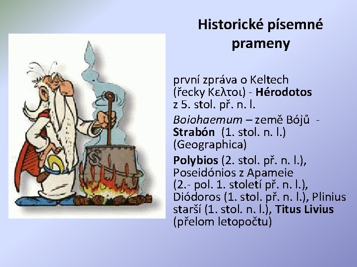 Historické písemné prameny • první zpráva o Keltech (řecky Κελτοι) - Hérodotos z 5.