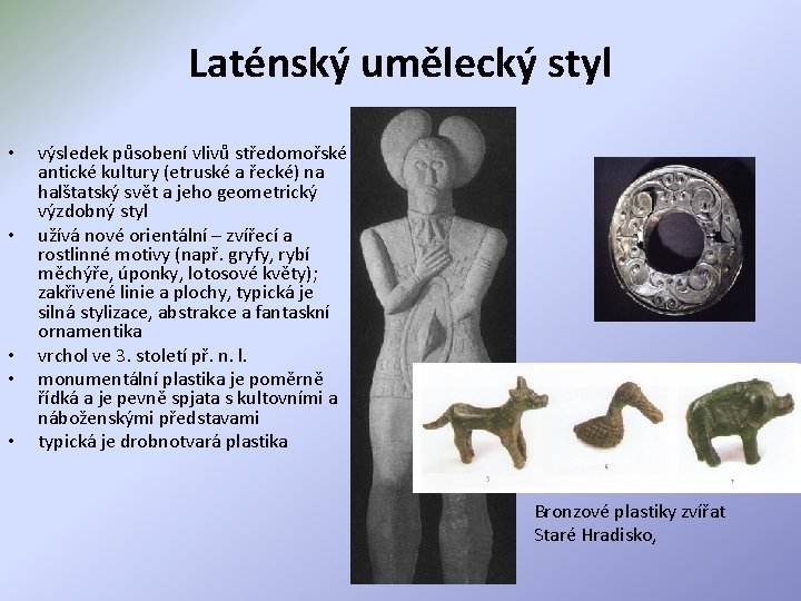 Laténský umělecký styl • • • výsledek působení vlivů středomořské antické kultury (etruské a