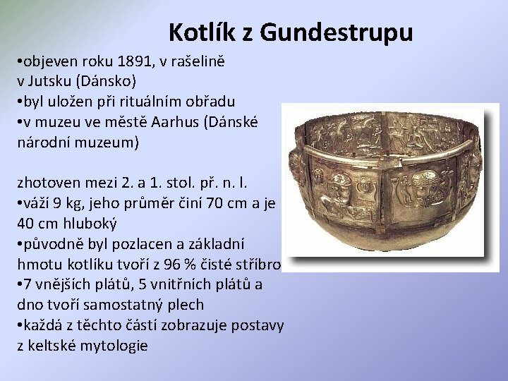 Kotlík z Gundestrupu • objeven roku 1891, v rašelině v Jutsku (Dánsko) • byl