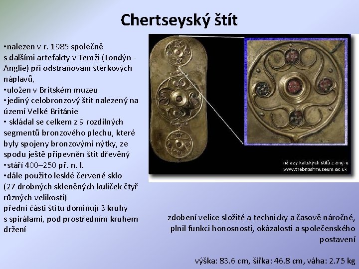 Chertseyský štít • nalezen v r. 1985 společně s dalšími artefakty v Temži (Londýn