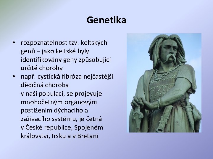 Genetika • rozpoznatelnost tzv. keltských genů – jako keltské byly identifikovány geny způsobující určité