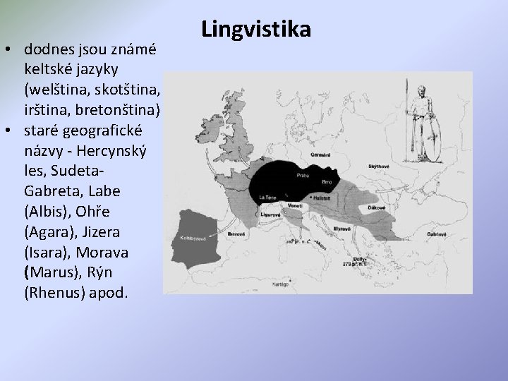  • dodnes jsou známé keltské jazyky (welština, skotština, irština, bretonština) • staré geografické