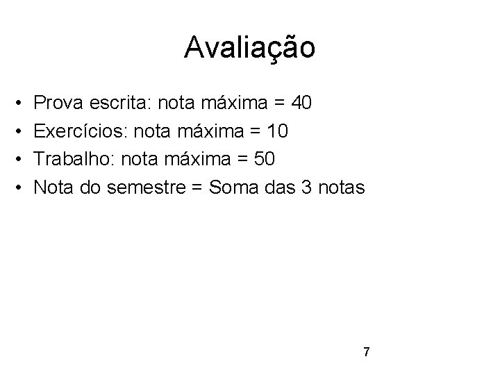 Avaliação • • Prova escrita: nota máxima = 40 Exercícios: nota máxima = 10