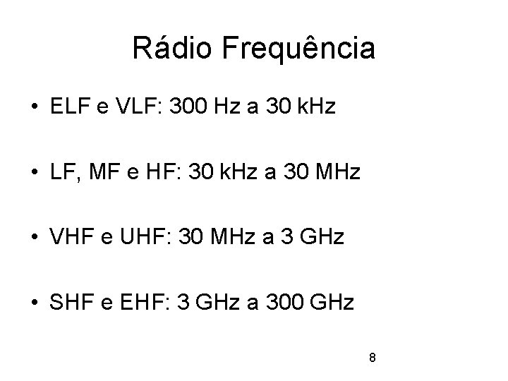 Rádio Frequência • ELF e VLF: 300 Hz a 30 k. Hz • LF,