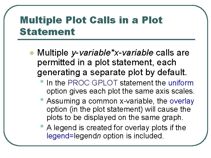 Multiple Plot Calls in a Plot Statement l Multiple y-variable*x-variable calls are permitted in Multiple Plot Calls in a Plot Statement l Multiple y-variable*x-variable calls are permitted in