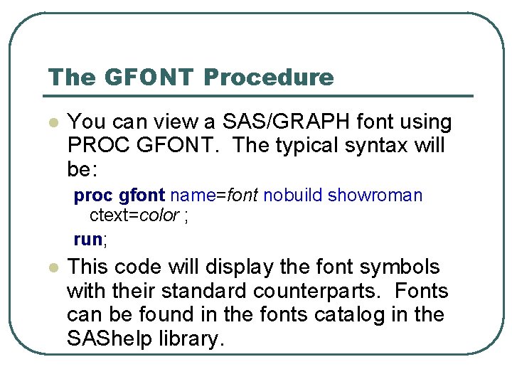 The GFONT Procedure l You can view a SAS/GRAPH font using PROC GFONT. The The GFONT Procedure l You can view a SAS/GRAPH font using PROC GFONT. The