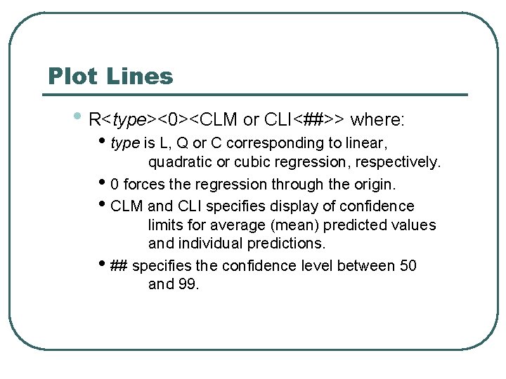 Plot Lines • R<type><0><CLM or CLI<##>> where: • type is L, Q or C Plot Lines • R<type><0><CLM or CLI<##>> where: • type is L, Q or C