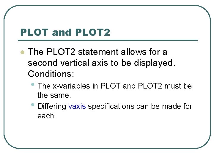 PLOT and PLOT 2 l The PLOT 2 statement allows for a second vertical PLOT and PLOT 2 l The PLOT 2 statement allows for a second vertical