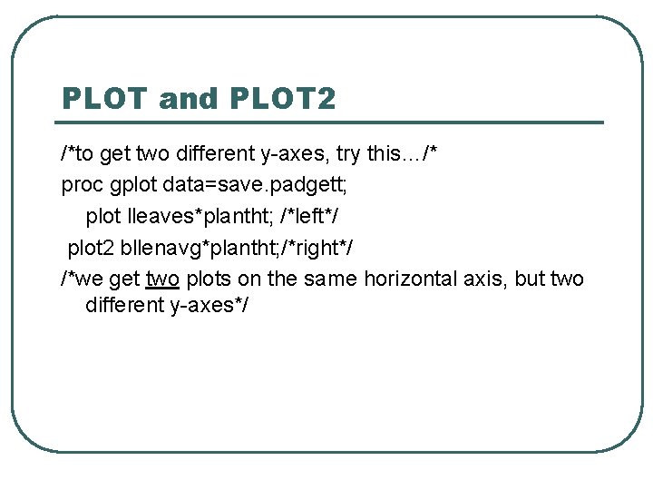 PLOT and PLOT 2 /*to get two different y-axes, try this…/* proc gplot data=save. PLOT and PLOT 2 /*to get two different y-axes, try this…/* proc gplot data=save.