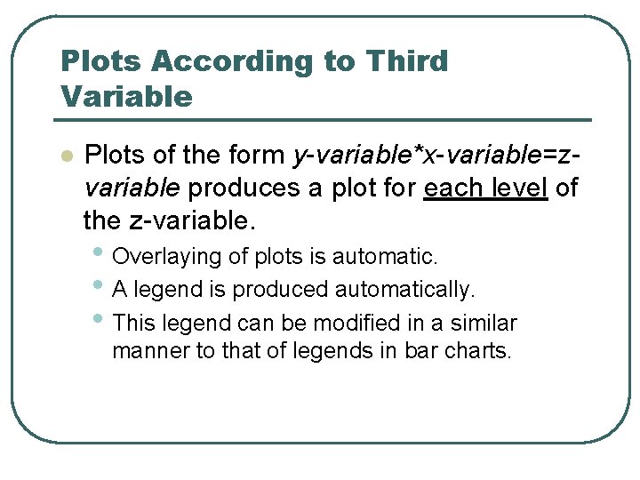 Plots According to Third Variable l Plots of the form y-variable*x-variable=zvariable produces a plot Plots According to Third Variable l Plots of the form y-variable*x-variable=zvariable produces a plot