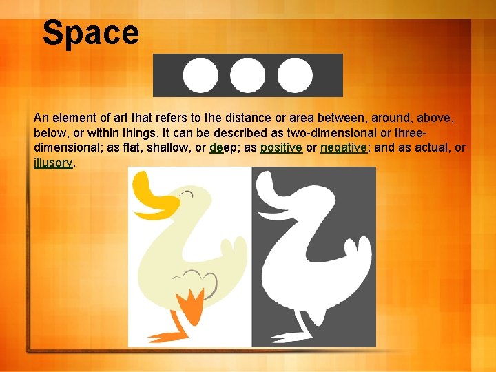Space An element of art that refers to the distance or area between, around,