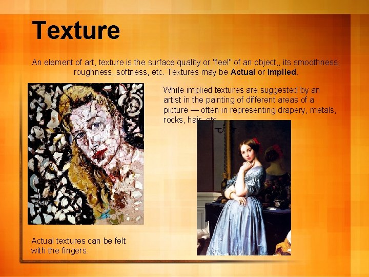 Texture An element of art, texture is the surface quality or "feel" of an