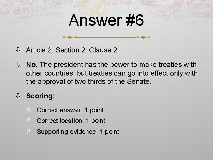 Answer #6 Article 2. Section 2. Clause 2. No. The president has the power