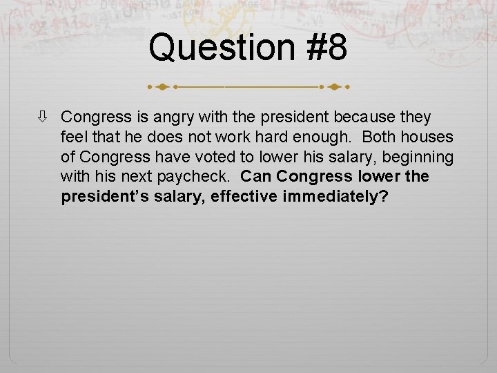 Question #8 Congress is angry with the president because they feel that he does