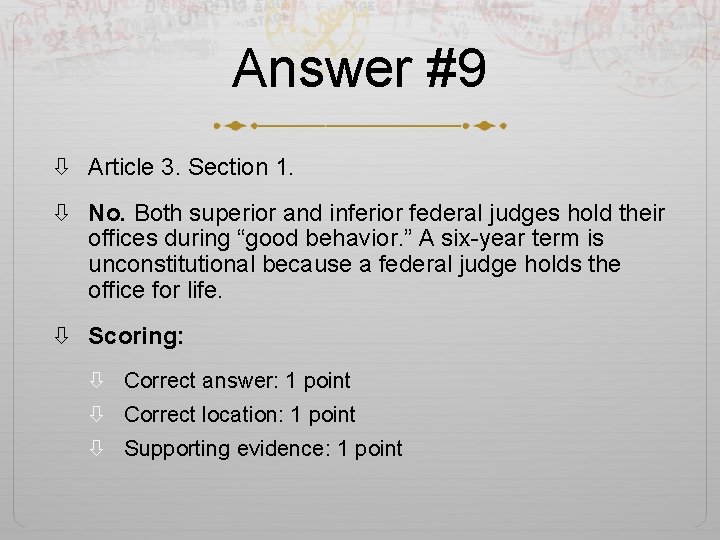 Answer #9 Article 3. Section 1. No. Both superior and inferior federal judges hold
