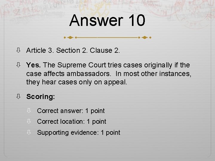 Answer 10 Article 3. Section 2. Clause 2. Yes. The Supreme Court tries cases