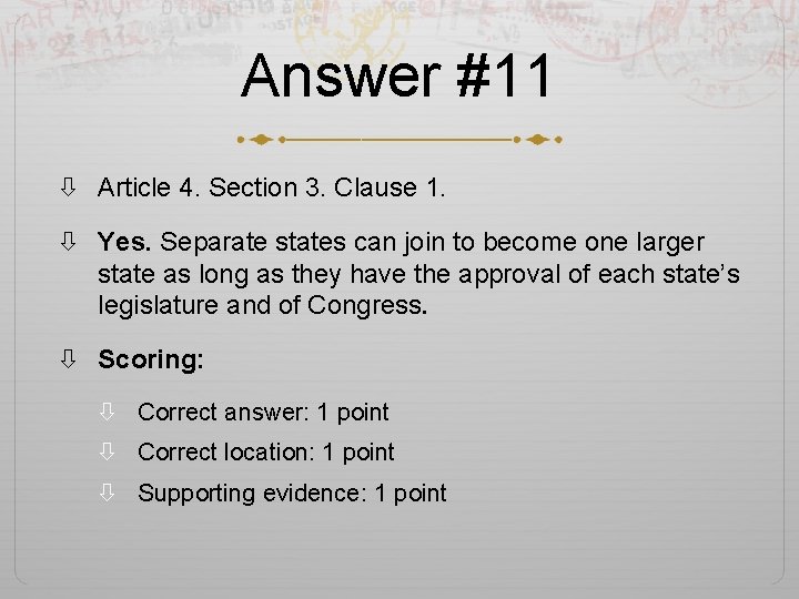 Answer #11 Article 4. Section 3. Clause 1. Yes. Separate states can join to