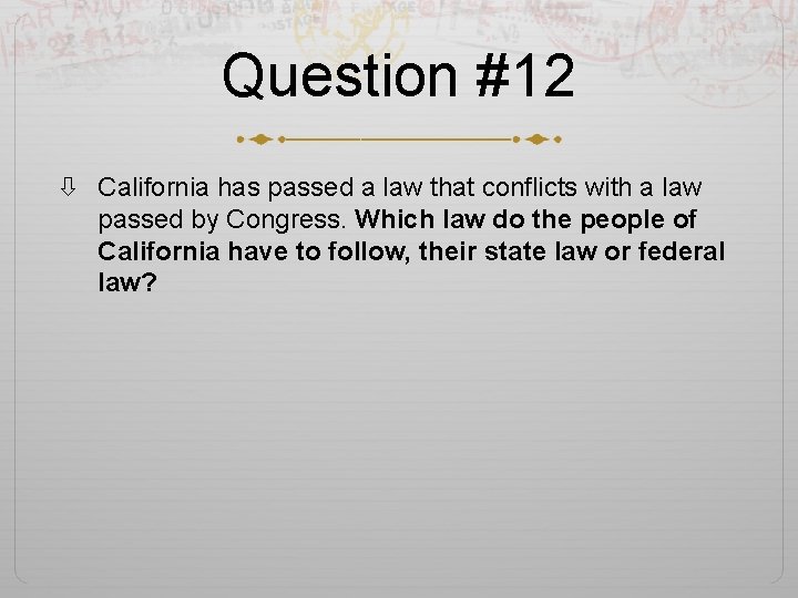 Question #12 California has passed a law that conflicts with a law passed by