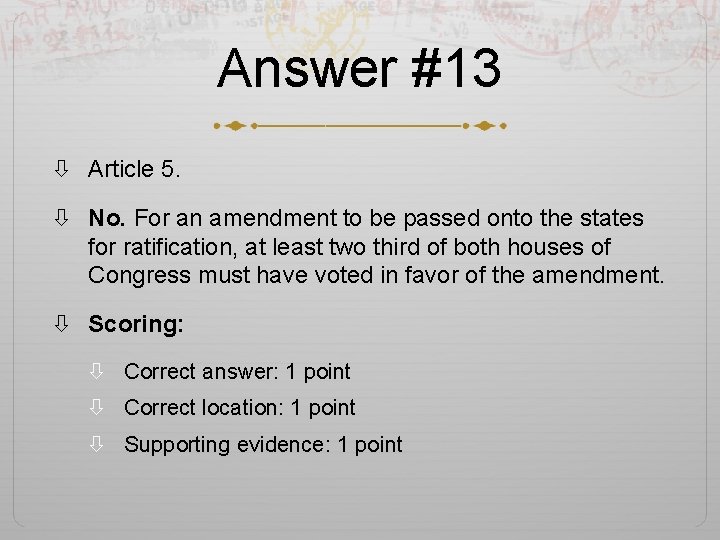 Answer #13 Article 5. No. For an amendment to be passed onto the states