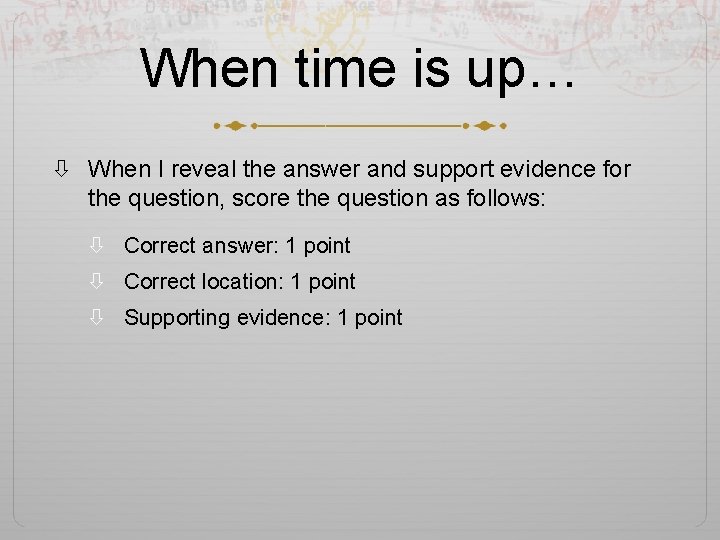 When time is up… When I reveal the answer and support evidence for the