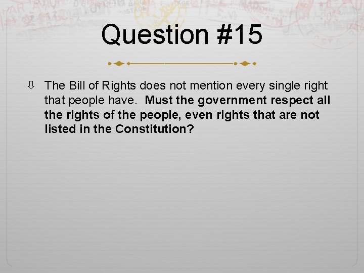 Question #15 The Bill of Rights does not mention every single right that people