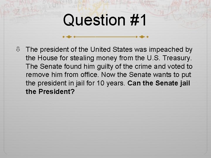 Question #1 The president of the United States was impeached by the House for