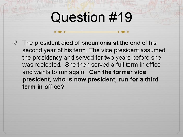 Question #19 The president died of pneumonia at the end of his second year
