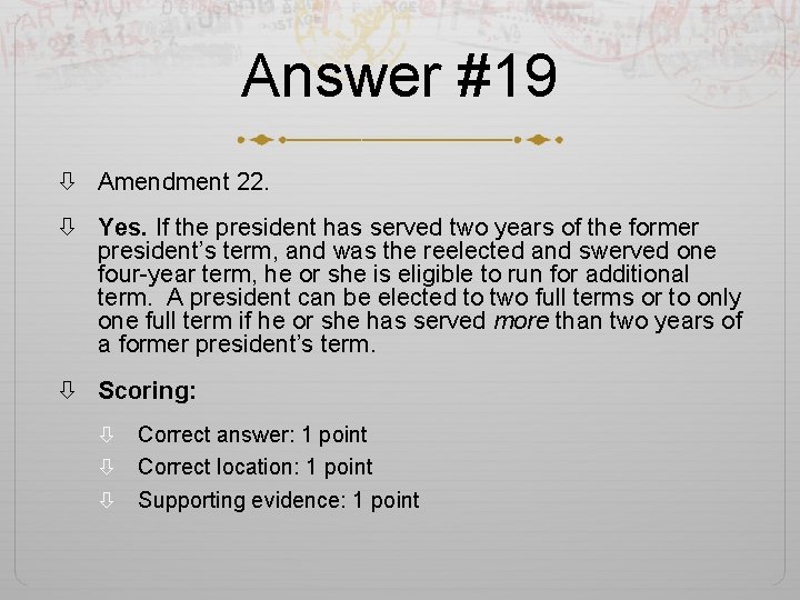 Answer #19 Amendment 22. Yes. If the president has served two years of the