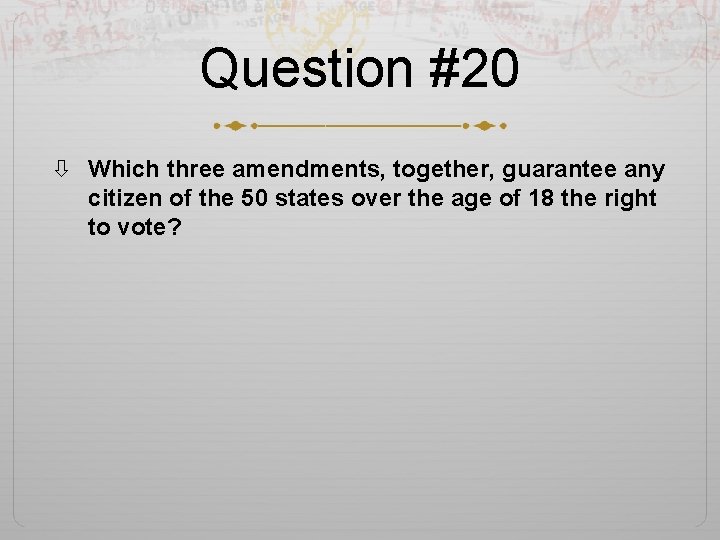 Question #20 Which three amendments, together, guarantee any citizen of the 50 states over