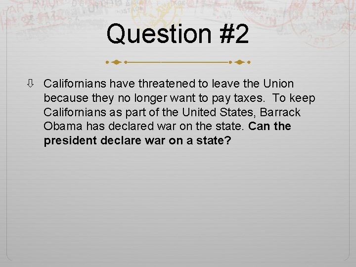 Question #2 Californians have threatened to leave the Union because they no longer want