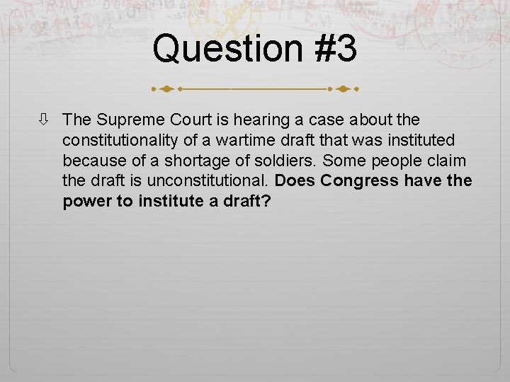 Question #3 The Supreme Court is hearing a case about the constitutionality of a