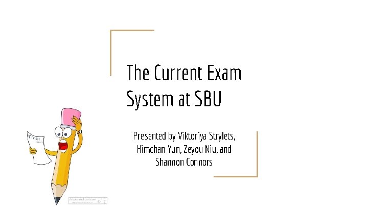 The Current Exam System at SBU Presented by Viktoriya Strylets, Himchan Yun, Zeyou Niu,