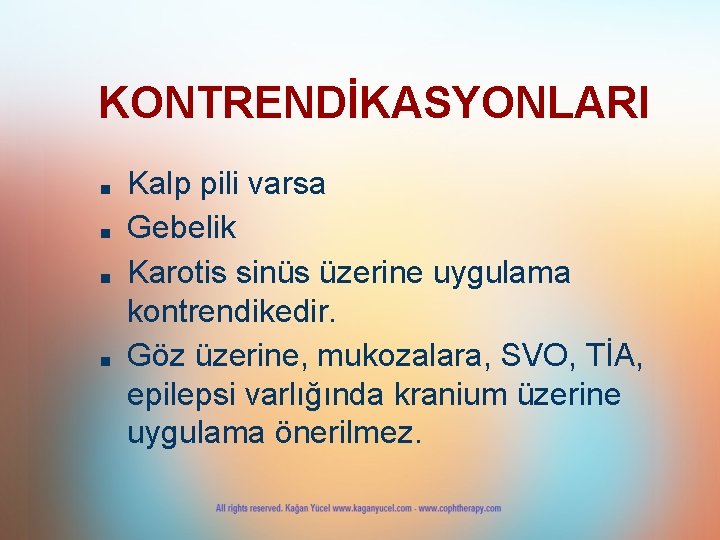 KONTRENDİKASYONLARI ■ ■ Kalp pili varsa Gebelik Karotis sinüs üzerine uygulama kontrendikedir. Göz üzerine, KONTRENDİKASYONLARI ■ ■ Kalp pili varsa Gebelik Karotis sinüs üzerine uygulama kontrendikedir. Göz üzerine,
