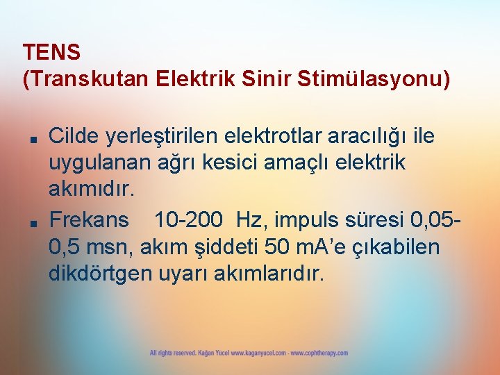 TENS (Transkutan Elektrik Sinir Stimülasyonu) ■ ■ Cilde yerleştirilen elektrotlar aracılığı ile uygulanan ağrı TENS (Transkutan Elektrik Sinir Stimülasyonu) ■ ■ Cilde yerleştirilen elektrotlar aracılığı ile uygulanan ağrı