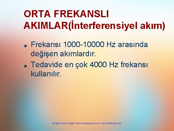 ORTA FREKANSLI AKIMLAR(İnterferensiyel akım) ■ ■ Frekansı 1000 -10000 Hz arasında değişen akımlardır. Tedavide ORTA FREKANSLI AKIMLAR(İnterferensiyel akım) ■ ■ Frekansı 1000 -10000 Hz arasında değişen akımlardır. Tedavide