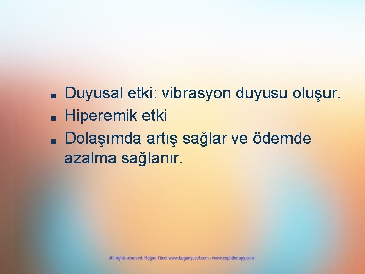 ■ ■ ■ Duyusal etki: vibrasyon duyusu oluşur. Hiperemik etki Dolaşımda artış sağlar ve ■ ■ ■ Duyusal etki: vibrasyon duyusu oluşur. Hiperemik etki Dolaşımda artış sağlar ve