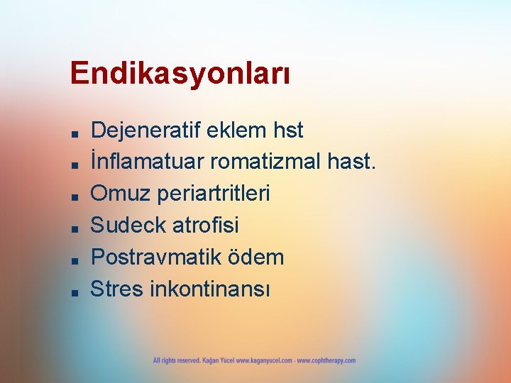 Endikasyonları ■ ■ ■ Dejeneratif eklem hst İnflamatuar romatizmal hast. Omuz periartritleri Sudeck atrofisi Endikasyonları ■ ■ ■ Dejeneratif eklem hst İnflamatuar romatizmal hast. Omuz periartritleri Sudeck atrofisi