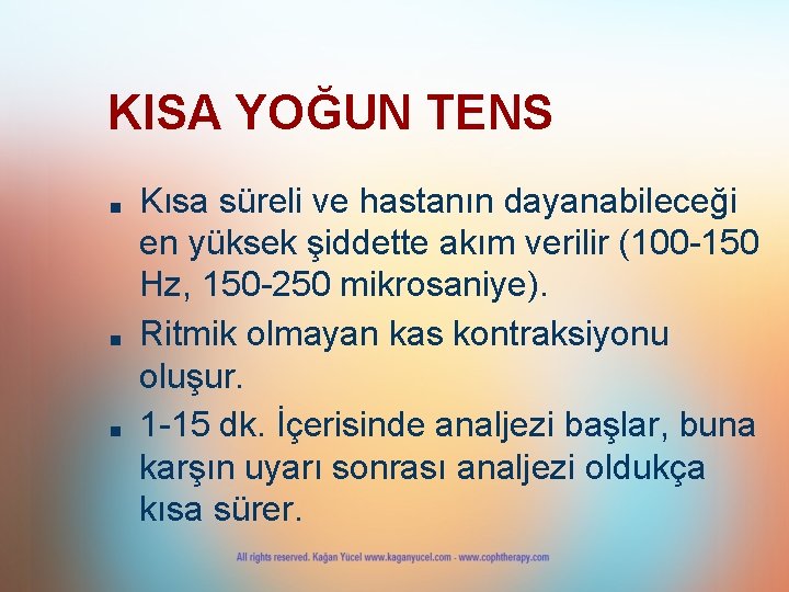 KISA YOĞUN TENS ■ ■ ■ Kısa süreli ve hastanın dayanabileceği en yüksek şiddette KISA YOĞUN TENS ■ ■ ■ Kısa süreli ve hastanın dayanabileceği en yüksek şiddette
