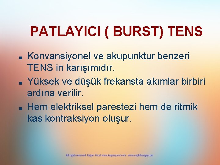 PATLAYICI ( BURST) TENS ■ ■ ■ Konvansiyonel ve akupunktur benzeri TENS in karışımıdır. PATLAYICI ( BURST) TENS ■ ■ ■ Konvansiyonel ve akupunktur benzeri TENS in karışımıdır.